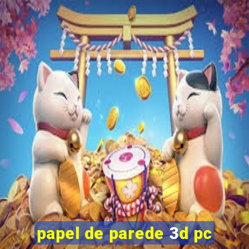 papel de parede 3d pc